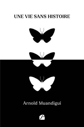 Couverture du livre « Une vie sans histoire » de Arnold Muandigui aux éditions Editions Du Panthéon