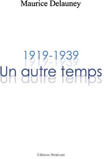 Couverture du livre « 1919-1939 ; un autre temps » de Maurice Delauney aux éditions Benevent