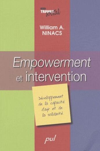 Couverture du livre « Empowerment et intervention ; développement de la capacité d'agir et de la solidarité » de William A. Ninacs aux éditions Presses De L'universite De Laval