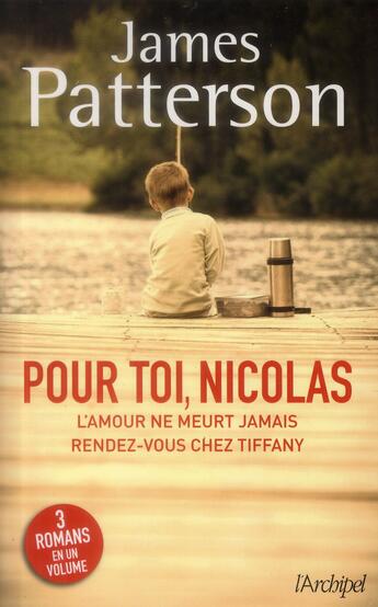 Couverture du livre « Pour toi, Nicolas ; L'amour ne meurt jamais ; Rendez-vous chez Tiffany » de James Patterson aux éditions Archipel