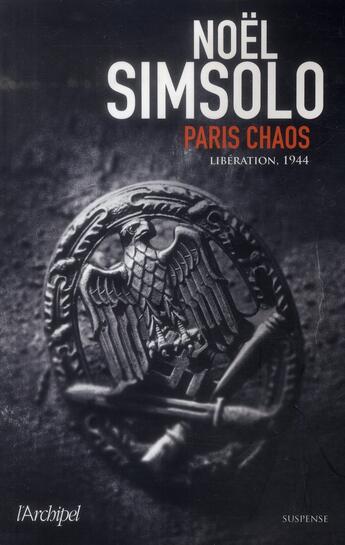 Couverture du livre « Paris chaos ; libération, 1944 » de Noel Simsolo aux éditions Archipel