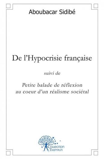 Couverture du livre « De l'hypocrisie francaise - suivi de petite balade de reflexion au coeur d'un realisme societal » de Aboubacar Sidibe aux éditions Edilivre