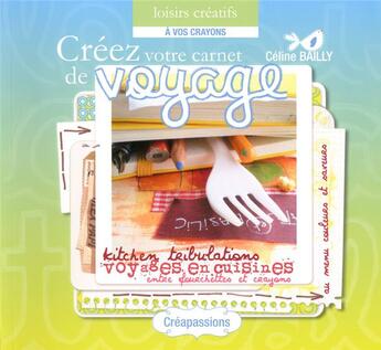 Couverture du livre « Créer votre carnet de voyage » de Celine Bailly aux éditions Creapassions.com