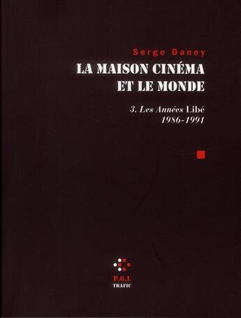 Couverture du livre « La maison cinéma et le monde Tome 3 ; les années lLibé 2 (1986-1991) » de Serge Daney aux éditions P.o.l