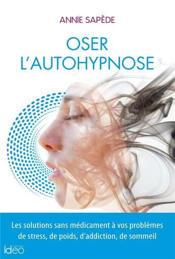 Couverture du livre « Oser l'auto-hypnose » de Annie Sapede aux éditions Ideo