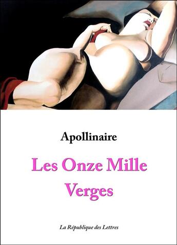 Couverture du livre « Les onze mille verges : ou les amours d'un hospodar » de Guillaume Apollinaire aux éditions Republique Des Lettres