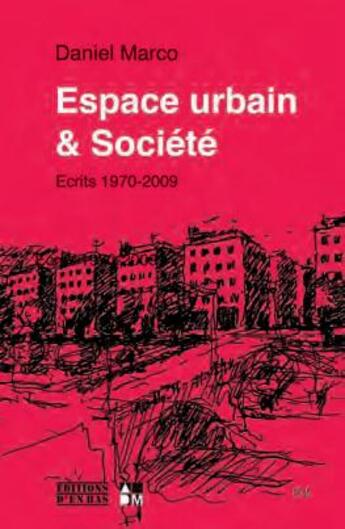 Couverture du livre « Espace urbain & société ; écrits 1970-2009 » de Daniel Marco aux éditions D'en Bas