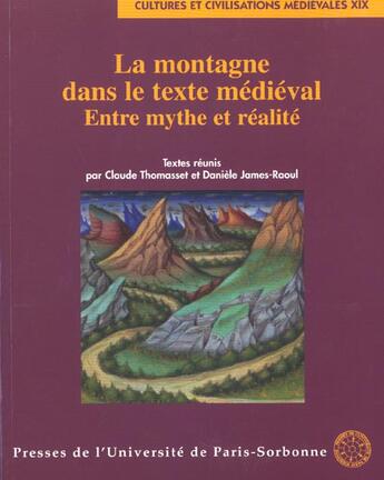 Couverture du livre « La montagne dans le texte médiéval ; entre mythe et réalité » de Daniele James-Raoul et Claude Thomasset aux éditions Sorbonne Universite Presses