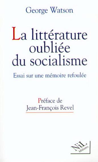 Couverture du livre « La littérature oubliée du socialisme : Essai sur une mémoire refoulée » de George Watson aux éditions Nil