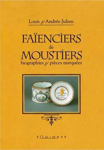 Couverture du livre « Faienciers de moustiers - biographies et pieces marquees » de Louis Julien aux éditions Equinoxe