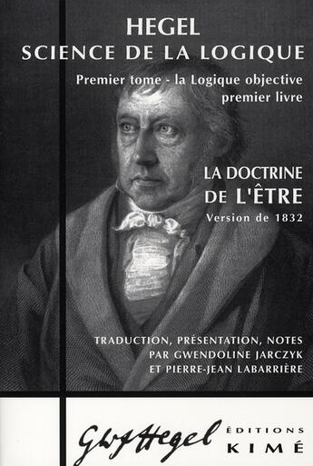 Couverture du livre « La doctrine de l'être ; 1832 » de Georg Wilhelm Friedrich Hegel aux éditions Kime