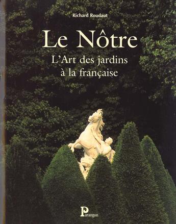 Couverture du livre « Andre Le Notre » de Richard Roudaut aux éditions Parangon
