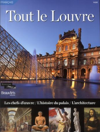 Couverture du livre « Tout le Louvre ; les chefs-d'oeuvre, l'histoire du palais, l'architecture » de  aux éditions Beaux Arts Editions