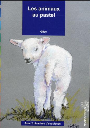 Couverture du livre « Les animaux au pastel » de Gilse aux éditions Ulisse