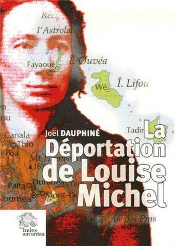 Couverture du livre « La déportation de Louise Michel ; vérité et légendes » de Joël Dauphiné aux éditions Les Indes Savantes