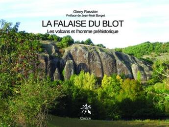 Couverture du livre « La falaise du Blot ; les volcans et l'homme préhistorique » de Ginny Rossiter aux éditions Creer