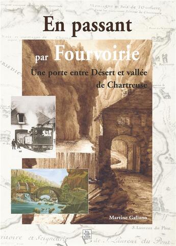 Couverture du livre « En passant par Fourvoirie ; une porte entre désert et vallée de Chartreuse » de Martine Galiano aux éditions Editions Sutton