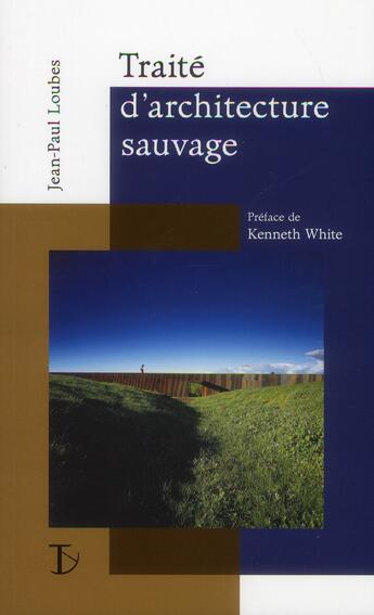 Couverture du livre « Traité d'architecture sauvage » de Jean-Paul Loubes aux éditions Sextant