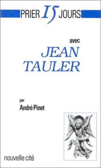 Couverture du livre « Prier 15 jours avec... : Jean Tauler » de Andre Pinet aux éditions Nouvelle Cite