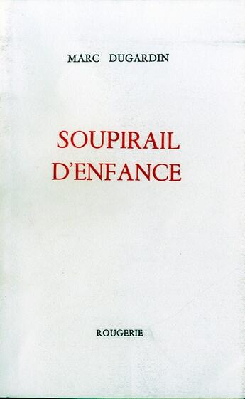 Couverture du livre « Soupirail d'enfance » de Marc Dugardin aux éditions Rougerie