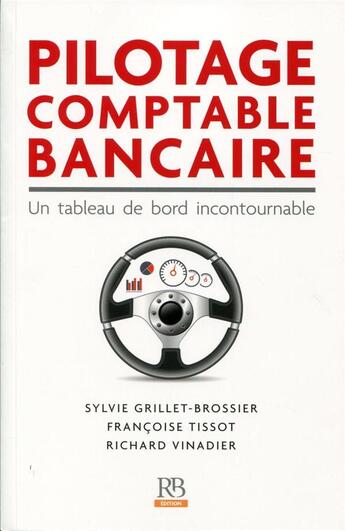 Couverture du livre « Pilotage comptable bancaire ; un tableau de bord incontournable » de Sylvie Grillet-Brossier et Richard Vinadier et Francis Tissot aux éditions Revue Banque