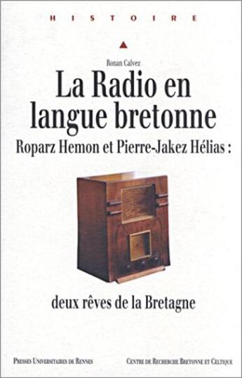 Couverture du livre « La radio en langue bretonne ; Roparz Hemon et Pierre-Jakez Hélias: deux rêves de la Bretagne » de Ronan Calvez aux éditions Pu De Rennes