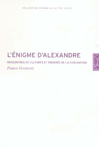 Couverture du livre « L'énigme d'Alexandre ; recontre de cultures et progrès de la civilisation » de Franco Ferrarotti aux éditions Lettre Volee