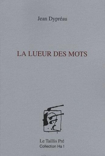 Couverture du livre « La lueur des mots » de Jean Dypreau aux éditions Taillis Pre