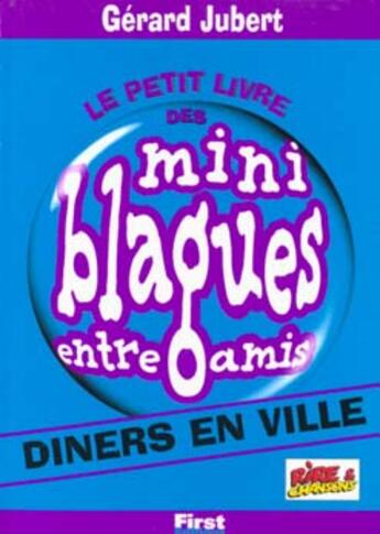 Couverture du livre « Le Petit Livre Des Mini Blagues Entre Ami T.4 Diners En Ville » de Gérard Jubert aux éditions First