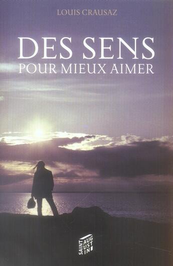 Couverture du livre « Des sens pour mieux aimer » de Louis Crausaz aux éditions Saint Augustin