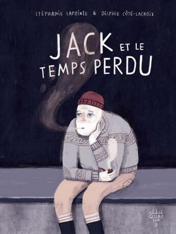Couverture du livre « Jack et le temps perdu » de Delphie Cote-Lacroix et Stephanie Lapointe aux éditions Xyz