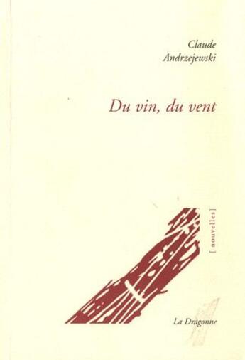 Couverture du livre « Du vin, du vent » de Claude Andrzejewski aux éditions La Dragonne