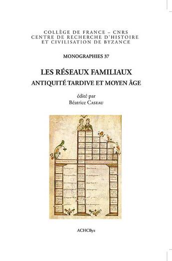 Couverture du livre « Les réseaux familiaux ; Antiquité tardive et Moyen Age ; in memoriam A. Laiou et É. Patlagean » de  aux éditions Achcbyz