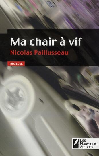 Couverture du livre « Ma chair à vif » de Nicolas Paillusseau aux éditions Les Nouveaux Auteurs