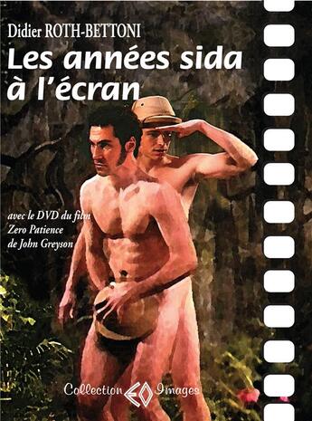 Couverture du livre « Les Annees Sida A L'Ecran Avec Le Dvd Du Film Zero Patience » de Didier Roth-Bettoni aux éditions Erosonyx