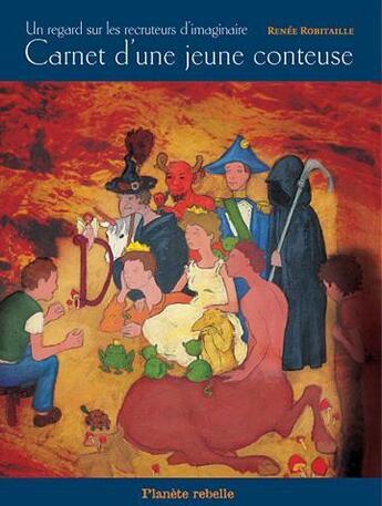 Couverture du livre « Carnet d une jeune conteuse ; un regard sur les recruteurs d'imaginaire » de Renee Robitaille aux éditions Planete Rebelle