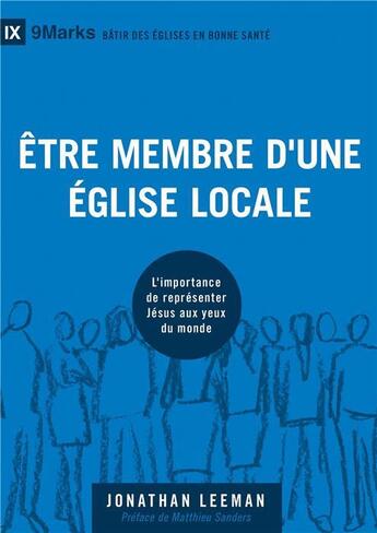 Couverture du livre « Être membre d'une Église locale ; l'importance de représenter Jésus aux yeux du monde » de Jonathan Leeman aux éditions Cruciforme