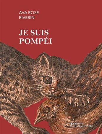 Couverture du livre « Je suis pompei » de Riverin Ava Rose aux éditions Chateau D'encre