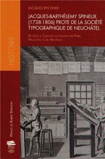 Couverture du livre « Jacques-barthelemy spineux, 1738-1806, prote de la societe typographique de neuchatel - de liege a c » de Rychner Jacques aux éditions Alphil