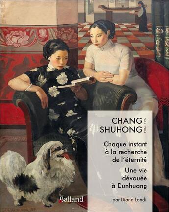 Couverture du livre « Chang Shuhong ; chaque instant à la recherche de l'éternité ; une vie dévouée à Dunhuang » de Diana Landi aux éditions Balland