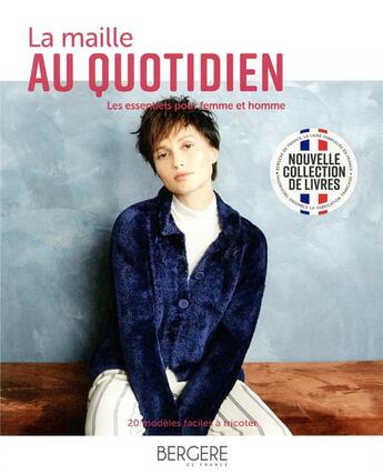 Couverture du livre « La maille au quotidien ; les essentiels pour femme et homme ; 20 modèles faciles à tricoter » de  aux éditions Bergere De France