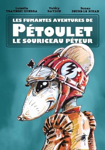 Couverture du livre « Les fumantes aventures de Pétoulet le souriceau péteur » de Valery Raydon et Ronan Seure-Le-Bihan et Luisella Traversi Guerra aux éditions Terre De Promesse