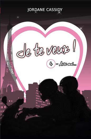 Couverture du livre « Je te veux ! T4 : Avec moi... » de Jordane Cassidy aux éditions Jordane Cassidy