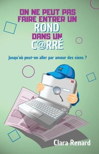 Couverture du livre « On ne peut pas faire entrer un rond dans un carré : Jusqu'où peut-on aller par amour des siens? » de Clara Renard aux éditions Clara Renard