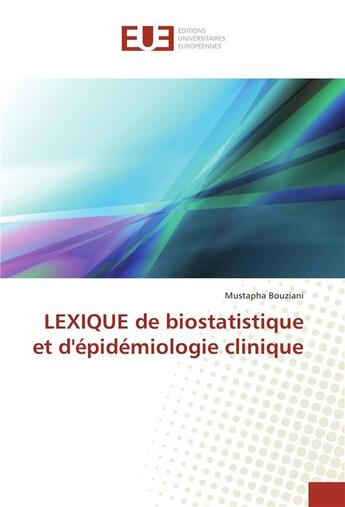 Couverture du livre « Lexique de biostatistique et d'epidemiologie clinique » de Bouziani Mustapha aux éditions Editions Universitaires Europeennes