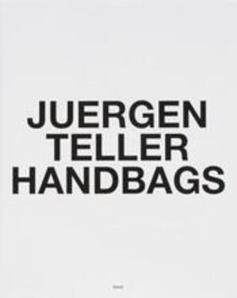 Couverture du livre « Juergen teller handbags » de Juergen Teller aux éditions Steidl