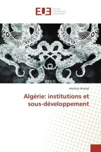 Couverture du livre « Algérie: institutions et sous-développement » de Mokhtar Kheladi aux éditions Editions Universitaires Europeennes