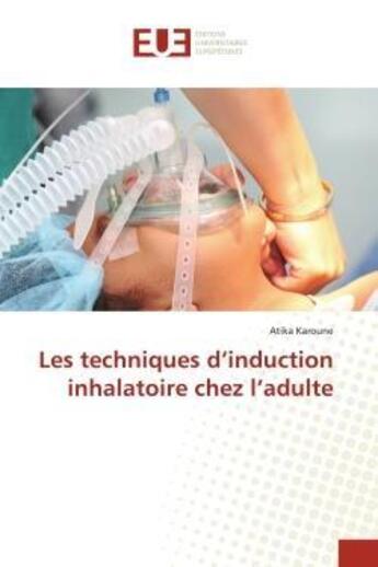 Couverture du livre « Les techniques d'induction inhalatoire chez l'adulte » de Karoune Atika aux éditions Editions Universitaires Europeennes