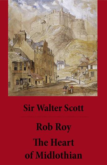 Couverture du livre « Rob Roy + The Heart of Midlothian (2 Unabridged and fully Illustrated Classics with Introductory Essay and Notes by Andrew Lang) » de Walter Scott aux éditions E-artnow