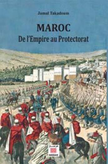 Couverture du livre « Maroc ; de l'Empire au Protectorat » de Jamal Takadoum aux éditions Marsam